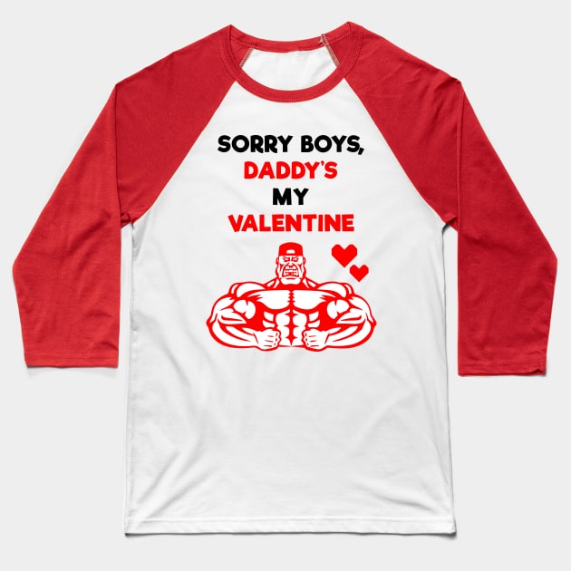 Sorry Boys, Daddy's My Valentine Baseball T-Shirt by PosterpartyCo